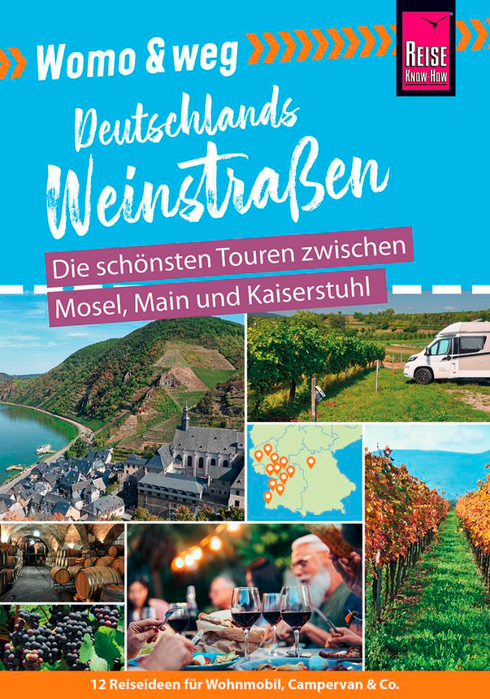 Reise Know-How Womo & weg: Deutschlands Weinstraßen – Die schönsten Touren zwischen Mosel, Main und