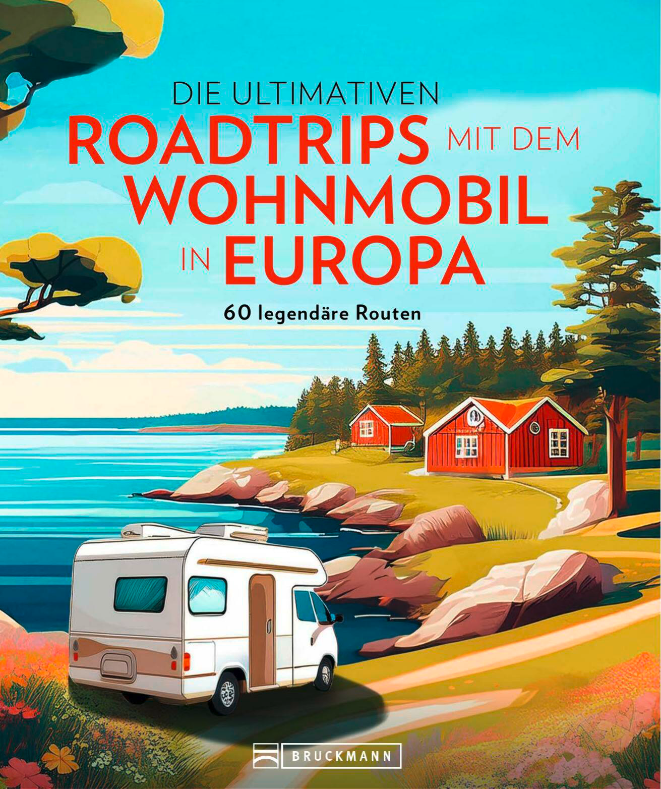 Die ultimativen Roadtrips mit dem Wohnmobil in Europa Reiseführer – Europäische
