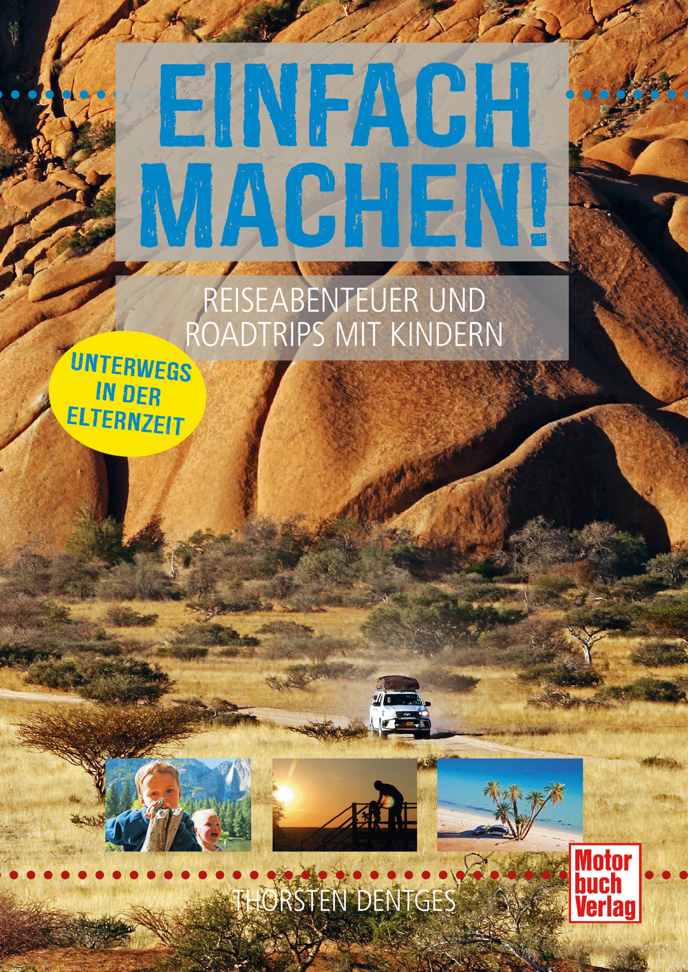 Einfach machen! Reiseabenteuer und Roadtrips mit Kindern Unterwegs in der Elternzeit Sprache Deutsch